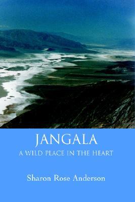 Jangala: A Wild Place in the Heart Sharon Rose Anderson Jangala: A Wild Place in the Heart Sharon Rose Anderson