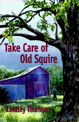 Take Care of Old Squire Lindsey Thornton Take Care of Old Squire Lindsey Thornton