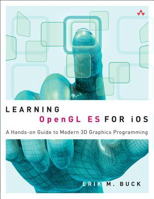 Learning OpenGL ES for iOS: A Hands-On Guide to Modern 3D Graphics Programming Erik M. Buck Learning OpenGL ES for iOS: A Hands-On Guide to Modern 3D Graphics Programming Erik M. Buck