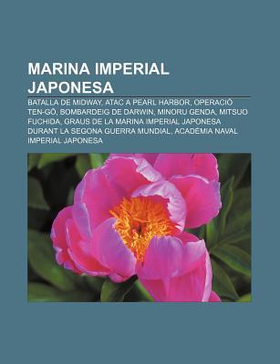 Marina Imperial Japonesa: Batalla de Midway, Atac a Pearl Harbor, Operaci Ten-G , Bombardeig de Darwin, Minoru Genda, Mitsuo Fuchida Source Wikipedia Marina Imperial Japonesa: Batalla de Midway, Atac a Pearl Harbor, Operaci Ten-G , Bombardeig de Darwin, Minoru Genda, Mitsuo Fuchida Source Wikipedia
