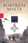 Fortress Malta: An Island Under Siege 1940-43