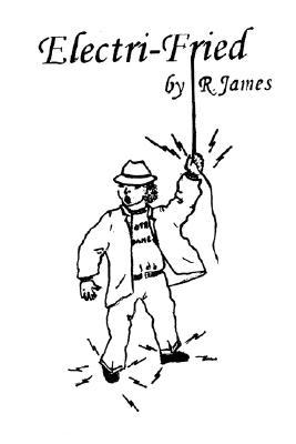 Electri-Fried R. James Electri-Fried R. James