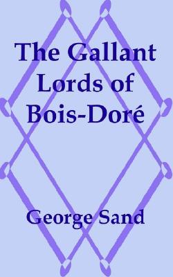 The Gallant Lords of Bois-Dor George Sand The Gallant Lords of Bois-Dor George Sand