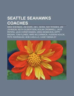 Seattle Seahawks Coaches: Mike Sherman, Jim Zorn, Jim L. Mora, Ray Rhodes, Jim Johnson, Keith Gilbertson, Nolan Cromwell, Jack Patera Source Wikipedia Seattle Seahawks Coaches: Mike Sherman, Jim Zorn, Jim L. Mora, Ray Rhodes, Jim Johnson, Keith Gilbertson, Nolan Cromwell, Jack Patera Source Wikipedia
