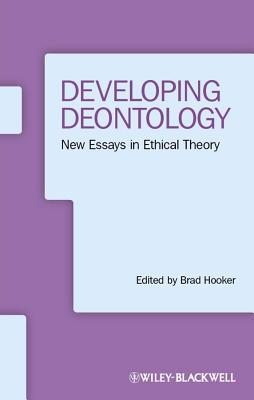 Developing Deontology: New Essays in Ethical Theory Brad Hooker Developing Deontology: New Essays in Ethical Theory Brad Hooker