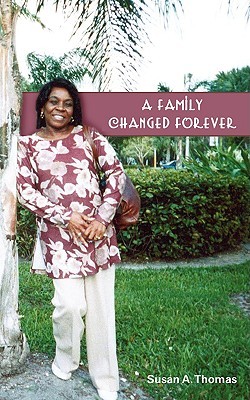 A Family Changed Forever Susan A. Thomas A Family Changed Forever Susan A. Thomas
