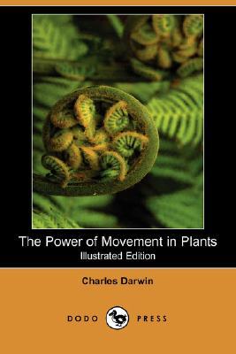 The Power of Movement in Plants (Illustrated Edition) Charles Darwin The Power of Movement in Plants (Illustrated Edition) Charles Darwin