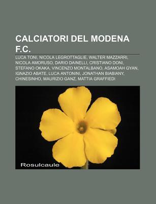 Calciatori del Modena F.C.: Luca Toni, Nicola Legrottaglie, Walter Mazzarri, Nicola Amoruso, Dario Dainelli, Cristiano Doni, Stefano Okaka Source Wikipedia Calciatori del Modena F.C.: Luca Toni, Nicola Legrottaglie, Walter Mazzarri, Nicola Amoruso, Dario Dainelli, Cristiano Doni, Stefano Okaka Source Wikipedia