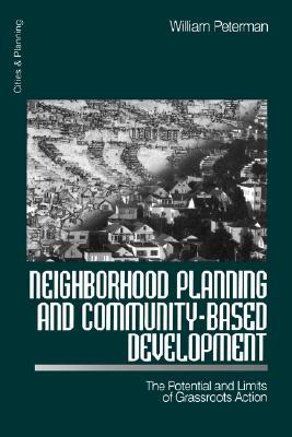 Neighborhood Planning and Community-Based Development: The Potential and Limits of Grassroots Action William Peterman Neighborhood Planning and Community-Based Development: The Potential and Limits of Grassroots Action William Peterman
