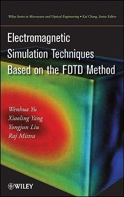 Electromagnetic Simulation Techniques Based on the FDTD Method W. Yu Electromagnetic Simulation Techniques Based on the FDTD Method W. Yu