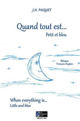 Quand Tout Est... Petit Et Bleu J.N. PAQUET Quand Tout Est... Petit Et Bleu J.N. PAQUET