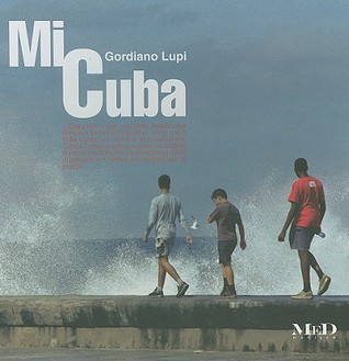 Mi Cuba Gordiano Lupi Mi Cuba Gordiano Lupi