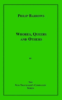 Whores, Queers and Others Philip Barrows Whores, Queers and Others Philip Barrows