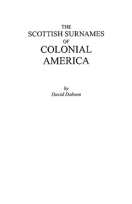 The Scottish Surnames of Colonial America David Dobson The Scottish Surnames of Colonial America David Dobson