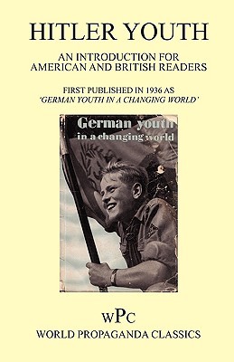 Hitler Youth 1936 - An Introduction for American and British Readers / First Published in 1936 as German Youth in a Changing World Joachim von Halasz Hitler Youth 1936 - An Introduction for American and British Readers / First Published in 1936 as German Youth in a Changing World Joachim von Halasz