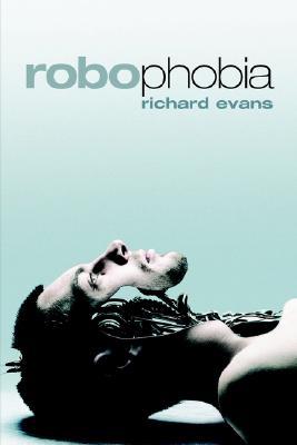 Robophobia Richard Evans Robophobia Richard Evans