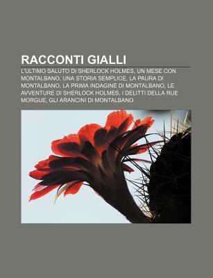 Racconti Gialli: LUltimo Saluto Di Sherlock Holmes, Un Mese Con Montalbano, Una Storia Semplice, La Paura Di Montalbano Source Wikipedia Racconti Gialli: LUltimo Saluto Di Sherlock Holmes, Un Mese Con Montalbano, Una Storia Semplice, La Paura Di Montalbano Source Wikipedia