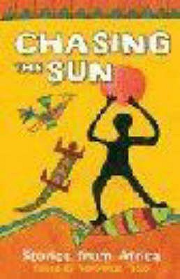 Chasing The Sun: Stories From Africa Véronique Tadjo Chasing The Sun: Stories From Africa Véronique Tadjo