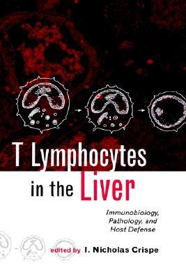 T Lymphocytes in the Liver: Immunobiology, Pathology, and Host Defense Crispe T Lymphocytes in the Liver: Immunobiology, Pathology, and Host Defense Crispe