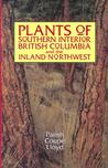 Plants of Southern Interior British Columbia and the Inland Northwest Plants of Southern Interior British Columbia and the Inland Northwest