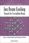Ion Beam Cooling: Toward the Crystalline Beam: Proceedings of the Workshop, Kyoto, Japan, 12-14 November 2001 Akira Noda Ion Beam Cooling: Toward the Crystalline Beam: Proceedings of the Workshop, Kyoto, Japan, 12-14 November 2001 Akira Noda
