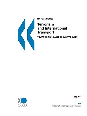 Itf Round Tables Terrorism and International Transport: Towards Risk-Based Security Policy OECD/OCDE Itf Round Tables Terrorism and International Transport: Towards Risk-Based Security Policy OECD/OCDE