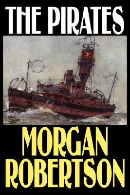 The Pirates Morgan Robertson The Pirates Morgan Robertson