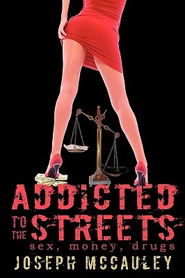 Addicted to the Streets: Sex, Money, Drugs McCauley Joseph McCauley Addicted to the Streets: Sex, Money, Drugs McCauley Joseph McCauley