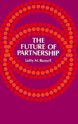 The Future of Partnership Letty M. Russell The Future of Partnership Letty M. Russell
