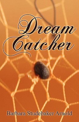 Dream Catcher Barbara Studebaker Arnold Dream Catcher Barbara Studebaker Arnold