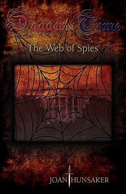 A Dagger in Time - The Web of Spies Joan Hunsaker A Dagger in Time - The Web of Spies Joan Hunsaker