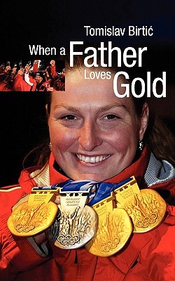 When a Father Loves Gold Tomislav Birtić When a Father Loves Gold Tomislav Birtić