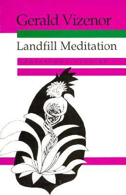 Landfill Meditation: Crossblood Stories Gerald Vizenor Landfill Meditation: Crossblood Stories Gerald Vizenor