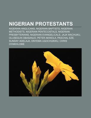 Nigerian Protestants: Nigerian Anglicans, Nigerian Baptists, Nigerian Methodists, Nigerian Pentecostals, Nigerian Presbyterians Source Wikipedia Nigerian Protestants: Nigerian Anglicans, Nigerian Baptists, Nigerian Methodists, Nigerian Pentecostals, Nigerian Presbyterians Source Wikipedia