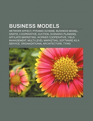 Business Models: Network Effect, Pyramid Scheme, Business Model, Gratis, Cooperative, Auction, Scenario Planning, Affiliate Marketing Source Wikipedia Business Models: Network Effect, Pyramid Scheme, Business Model, Gratis, Cooperative, Auction, Scenario Planning, Affiliate Marketing Source Wikipedia