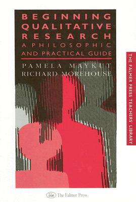 Beginning Qualitative Research: A Philosophic and Practical Guide P. Maykut Beginning Qualitative Research: A Philosophic and Practical Guide P. Maykut