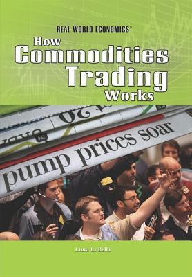 How Commodities Trading Works Laura La Bella How Commodities Trading Works Laura La Bella