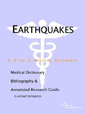 Earthquakes - A Medical Dictionary, Bibliography, and Annotated Research Guide to Internet References ICON Health Publications Earthquakes - A Medical Dictionary, Bibliography, and Annotated Research Guide to Internet References ICON Health Publications