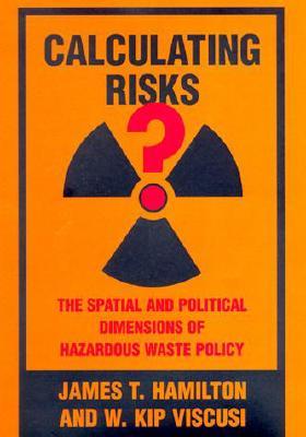Calculating Risks?: The Spatial and Political Dimensions of Hazardous Waste Policy James T. Hamilton Calculating Risks?: The Spatial and Political Dimensions of Hazardous Waste Policy James T. Hamilton