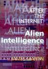 After the Internet: Alien Intelligence After the Internet: Alien Intelligence