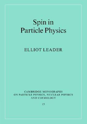 Spin in Particle Physics Elliot Leader Spin in Particle Physics Elliot Leader