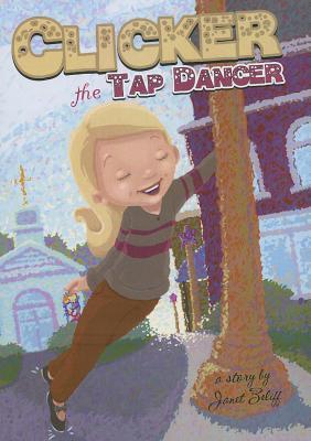 Clicker the Tap Dancer Janet Zeliff Clicker the Tap Dancer Janet Zeliff