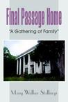 Final Passage Home: A Gathering of Family Mary Walker Stallings Final Passage Home: A Gathering of Family Mary Walker Stallings