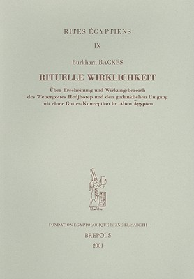 Rituelle Wirklichkeit: Uber Erscheinung Und Wirkungsbereich Des Webergottes Hedjhotep Und Den Gedanklichen Umgang Mit Einer Gottes-Konzeption Im Alten Agypten Burkhard Backes Rituelle Wirklichkeit: Uber Erscheinung Und Wirkungsbereich Des Webergottes Hedjhotep Und Den Gedanklichen Umgang Mit Einer Gottes-Konzeption Im Alten Agypten Burkhard Backes