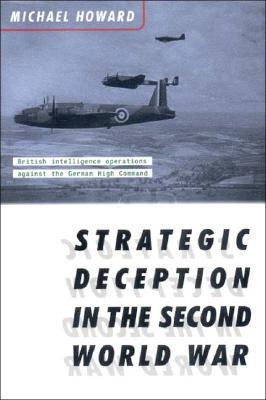 Strategic Deception in the Second World War Michael Eliot Howard Strategic Deception in the Second World War Michael Eliot Howard