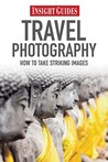 Insight Guides: Travel Photography Guide Insight Guides: Travel Photography Guide