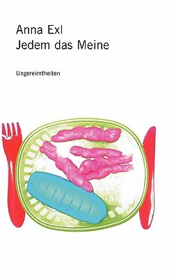 Jedem das Meine: Ungereimtheiten Anna Exl Jedem das Meine: Ungereimtheiten Anna Exl