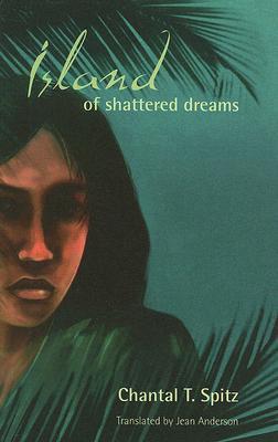 Island of Shattered Dreams Chantal T. Spitz Island of Shattered Dreams Chantal T. Spitz
