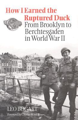 How I Earned the Ruptured Duck: Behind the Lines in World War II Leo Bogart How I Earned the Ruptured Duck: Behind the Lines in World War II Leo Bogart