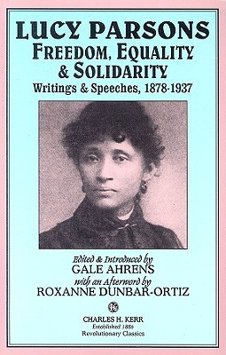 Lucy Parsons: Freedom, Equality & Solidarity - Writings & Speeches, 1878-1937 Lucy Parsons Lucy Parsons: Freedom, Equality & Solidarity - Writings & Speeches, 1878-1937 Lucy Parsons